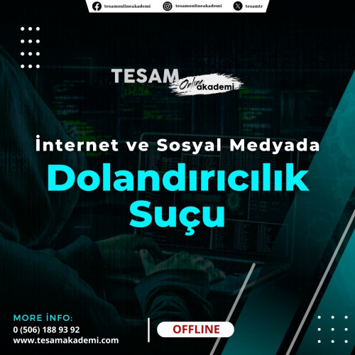 İNTERNET VE SOSYAL MEDYADA DOLANDIRICILIK SUÇU EĞİTİMİ