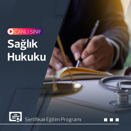 SAĞLIK HUKUKU EĞİTİMİ - ÜNİVERSİTE ONAYLI SERTİFİKALI