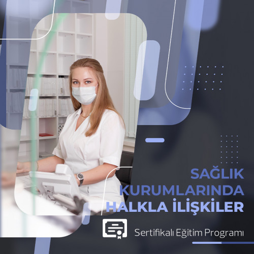 SAĞLIK KURUMLARINDA HALKLA İLİŞKİLER EĞİTİMİ - ÜNİVERSİTE ONAYLI SERTİFİKALI